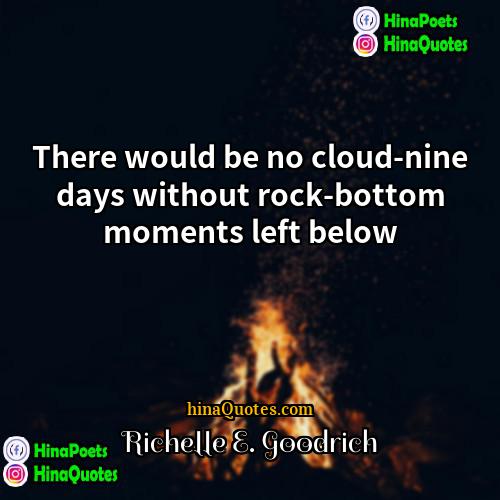 Richelle E Goodrich Quotes | There would be no cloud-nine days without